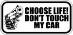 Choose Life Dont Touch My Car